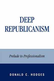 9780739129364-0739129368-Deep Republicanism: Prelude to Professionalism