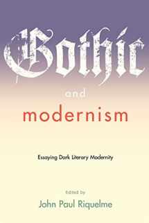 9780801888656-0801888654-Gothic and Modernism: Essaying Dark Literary Modernity (A Modern Fiction Studies Book)