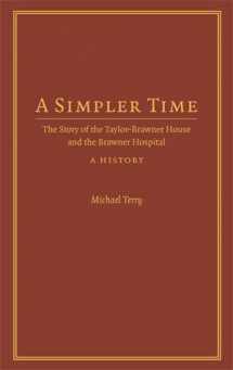 9781935272175-1935272179-A Simpler Time: The Story of the Taylor-Brawner House and the Brawner Hospital