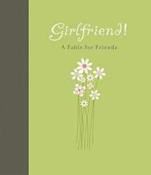 9781423607625-1423607627-Girlfriend!: A Fable for Friends