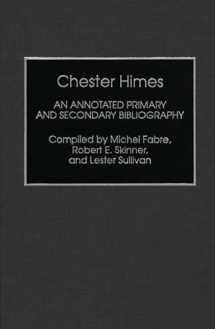 9780313283963-0313283966-Chester Himes: An Annotated Primary and Secondary Bibliography (Bibliographies and Indexes in Afro-American and African Studies)