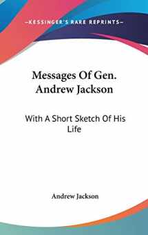 9780548259160-054825916X-Messages Of Gen. Andrew Jackson: With A Short Sketch Of His Life