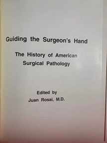 9781881041429-1881041425-Guiding the Surgeon's Hand: The History of American Surgical Pathology