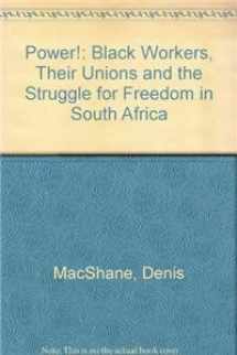 9780896082458-0896082458-Power!: Black workers, their unions and the struggle for freedom in South Africa