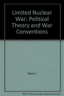 9780691076447-0691076448-Limited Nuclear War: Political Theory and War Conventions