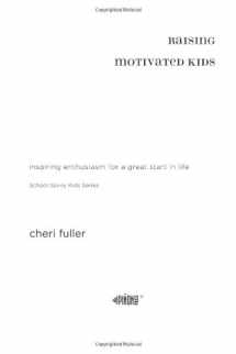 9781576836019-1576836010-Raising Motivated Kids: Inspiring Enthusiasm for a Great Start in Life (School Savvy Kids)