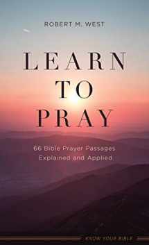 9781643527185-1643527185-Learn to Pray: 66 Bible Prayer Passages Explained and Applied