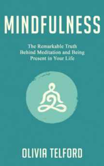 9781077521551-1077521553-Mindfulness: The Remarkable Truth Behind Meditation and Being Present in Your Life