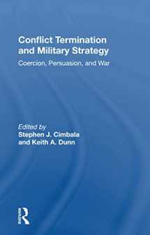 9780367161507-0367161508-Conflict Termination And Military Strategy: Coercion, Persuasion, And War