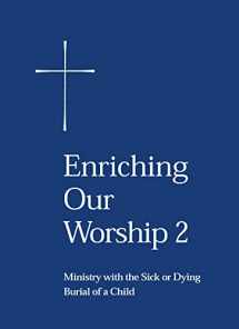 9780898693430-0898693438-Enriching Our Worship 2: Ministry with the Sick or Dying: Burial of a Child
