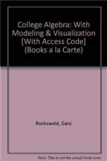9780321665119-0321665112-College Algebra with Modeling and Visualization, Books a la Carte Edition, and MyMathLab (4th Edition)