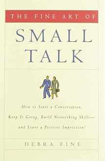 9781401302269-1401302262-The Fine Art of Small Talk: How To Start a Conversation, Keep It Going, Build Networking Skills -- and Leave a Positive Impression!