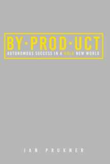 9781732719439-1732719438-BYPRODUCT: Autonomous success in a bold new world
