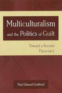 9780826215208-0826215203-Multiculturalism and the Politics of Guilt: Toward a Secular Theocracy (Volume 1)