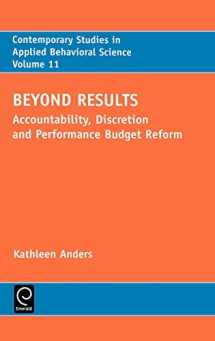 9780762307449-0762307447-Beyond Results: Accountability, Discretion and Performance Budget Reform (Contemporary Studies in Applied Behavioral Science, 11)