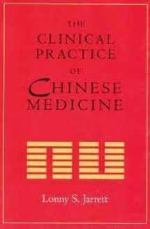 9780966991611-0966991613-THE CLINICAL PRACTICE OF CHINESE MEDICINE