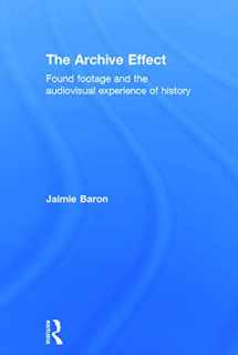 9780415660723-0415660726-The Archive Effect: Found Footage and the Audiovisual Experience of History