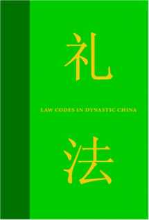 9781594600395-1594600392-Law Codes in Dynastic China: A Synopsis of Chinese Legal History in the Thirty Centuries from Zhou to Qing