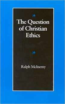9780813207711-0813207711-The Question of Christian Ethics (Michael J. Mcgivney Lectures of the John Paul II Institute)