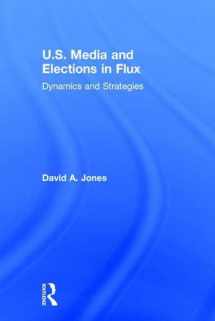 9781138777293-1138777293-U.S. Media and Elections in Flux: Dynamics and Strategies