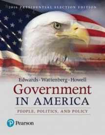 9780134627533-0134627539-GOVERNMENT IN AMERICA: PEOPLE, POLITICS, AND POLICY (2016 PRESIDENTIAL ELECTION EDITION)