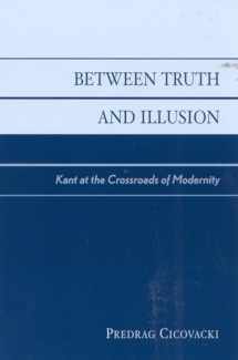 9780742513761-0742513769-Between Truth and Illusion: Kant at the Crossroads of Modernity