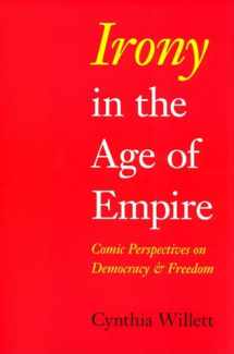 9780253219947-0253219949-Irony in the Age of Empire: Comic Perspectives on Democracy and Freedom (American Philosophy)