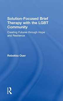 9781138819542-1138819549-Solution-Focused Brief Therapy with the LGBT Community: Creating Futures through Hope and Resilience