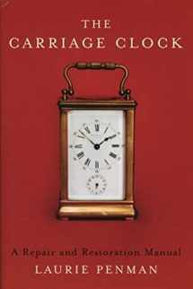 9780719803109-0719803101-The Carriage Clock: A Repair and Restoration Manual