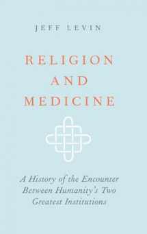 9780190867355-0190867353-Religion and Medicine: A History of the Encounter Between Humanity's Two Greatest Institutions