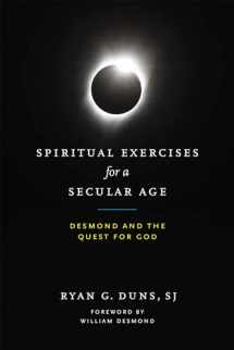 9780268108137-0268108137-Spiritual Exercises for a Secular Age: Desmond and the Quest for God
