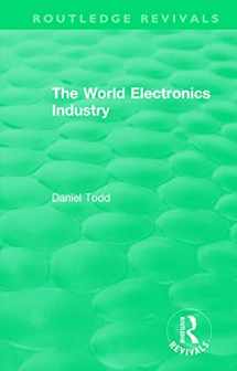 9781138578456-1138578452-The Routledge Revivals: The World Electronics Industry (1990)