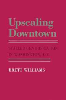 9780801494192-0801494192-Upscaling Downtown: Stalled Gentrification in Washington, D.C. (The Anthropology of Contemporary Issues)