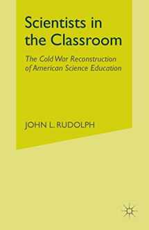 9781349387939-1349387932-Scientists in the Classroom: The Cold War Reconstruction of American Science Education