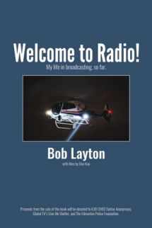 9781927754092-1927754097-Welcome to Radio!: My life in broadcasting, so far.