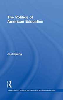 9780415884396-041588439X-The Politics of American Education (Sociocultural, Political, and Historical Studies in Education)