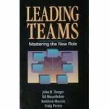 9781556238949-1556238940-Leading Teams: Mastering the New Role