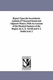 9781425566425-1425566421-Report upon the invertebrate animals of Vineyard Sound and adjacent waters, with an account of the physical features of the region. By A. E. Verrill and S. I. Smith ...: Vol. 2