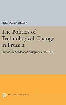 9780691633800-0691633800-The Politics of Technological Change in Prussia: Out of the Shadow of Antiquity, 1809-1848 (Princeton Legacy Library, 141)