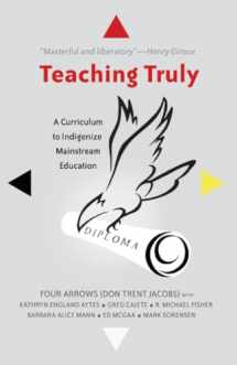 9781433122491-1433122499-Teaching Truly: A Curriculum to Indigenize Mainstream Education (Critical Praxis and Curriculum Guides)