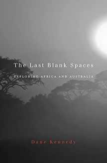 9780674048478-0674048474-The Last Blank Spaces: Exploring Africa and Australia