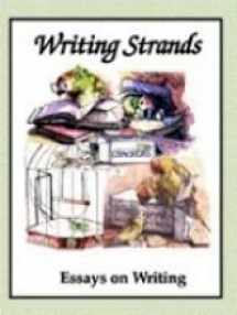 9781888344424-1888344423-Writing Strands (Essays on writing)