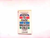 9780671632038-0671632035-How To Raise A Brighter Child