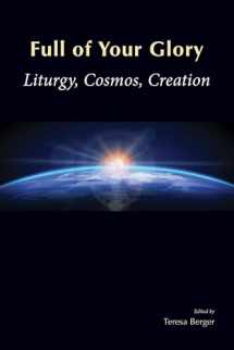 9780814664568-0814664563-Full of Your Glory: Liturgy, Cosmos, Creation