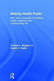9781138999879-1138999873-Making Health Public: How News Coverage Is Remaking Media, Medicine, and Contemporary Life