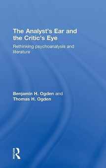9780415534680-0415534682-The Analyst's Ear and the Critic's Eye: Rethinking psychoanalysis and literature