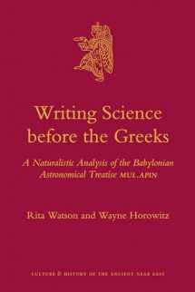 9789004202306-9004202307-Writing Science Before the Greeks: A Naturalistic Analysis of the Babylonian Astronomical Treatise MUL.APIN (Culture and History of the Ancient Near East, 48)