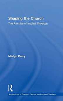 9780754666004-075466600X-Shaping the Church: The Promise of Implicit Theology (Explorations in Practical, Pastoral and Empirical Theology)