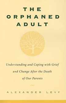 9780738203614-0738203610-The Orphaned Adult: Understanding And Coping With Grief And Change After The Death Of Our Parents