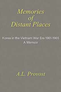 9781647495862-1647495865-Memories of Distant Places: Korea in the Vietnam War Era 1961-1965 A Memoir